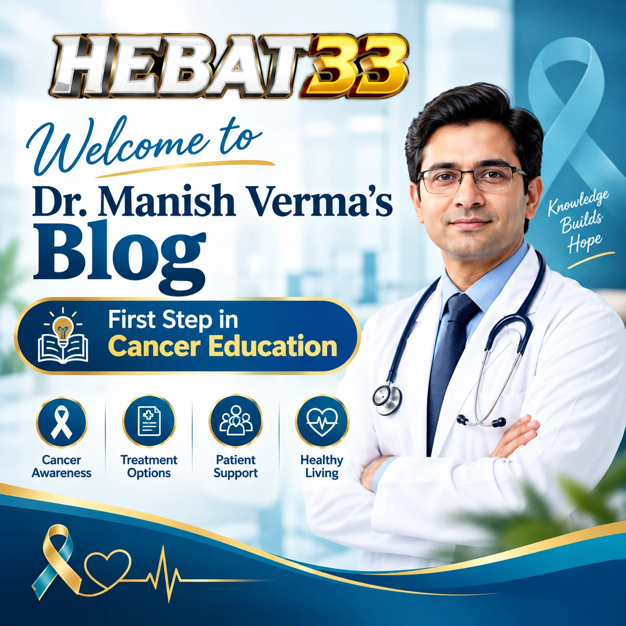 Hebat33 - Welcome to Dr. Manish Verma's Blog | First Step in Cancer Education